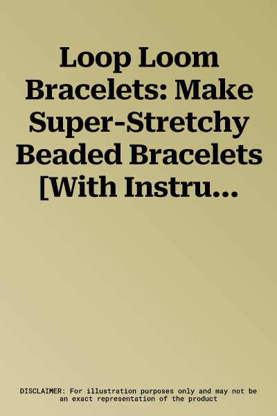 Loop Loom Bracelets: Make Super-Stretchy Beaded Bracelets [With Instruction Book and 34 Yds of Cord, Loop Loom Tool, Crochet Hook and 350 Beads and 3