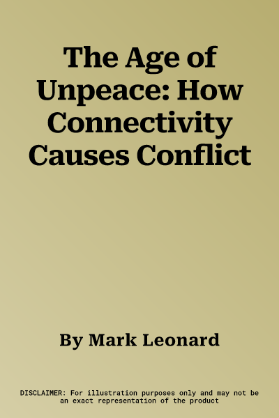 The Age of Unpeace: How Connectivity Causes Conflict