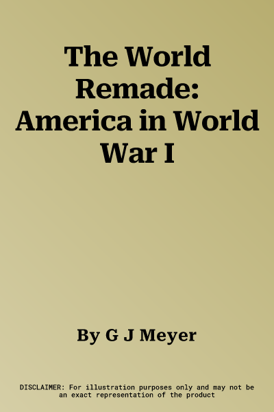 The World Remade: America in World War I