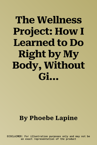 The Wellness Project: How I Learned to Do Right by My Body, Without Giving Up My Life