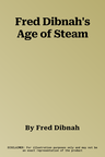 Fred Dibnah's Age of Steam