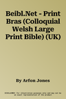 Beibl.Net - Print Bras (Colloquial Welsh Large Print Bible) (UK)