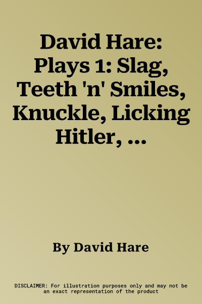 David Hare: Plays 1: Slag, Teeth 'n' Smiles, Knuckle, Licking Hitler, Plenty