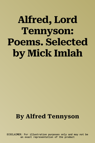 Alfred, Lord Tennyson: Poems. Selected by Mick Imlah