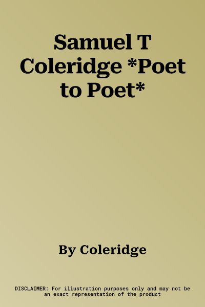 Samuel T Coleridge *Poet to Poet*