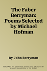 The Faber Berryman: Poems Selected by Michael Hofman