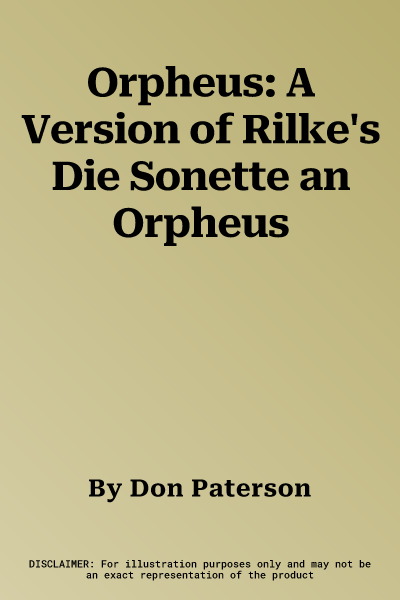 Orpheus: A Version of Rilke's Die Sonette an Orpheus