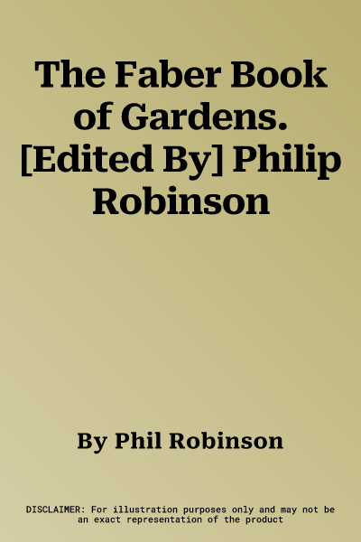 The Faber Book of Gardens. [Edited By] Philip Robinson