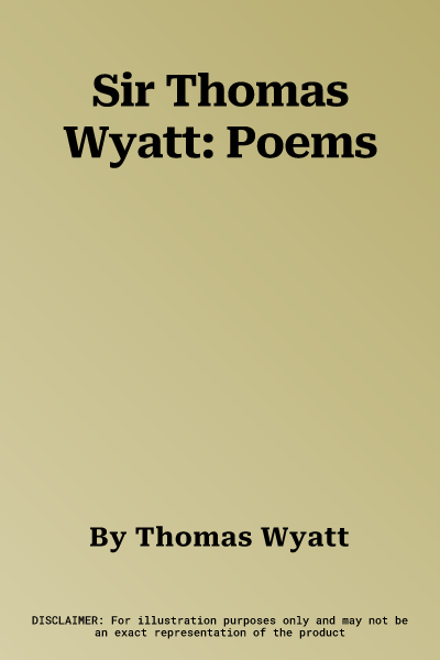 Sir Thomas Wyatt: Poems