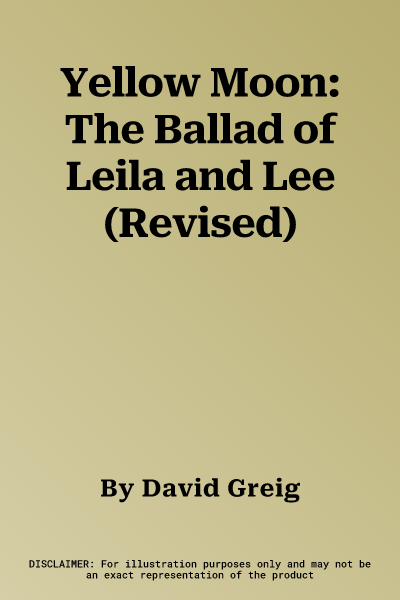 Yellow Moon: The Ballad of Leila and Lee (Revised)