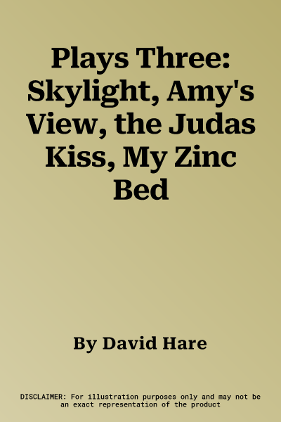 Plays Three: Skylight, Amy's View, the Judas Kiss, My Zinc Bed