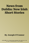 News from Dublin: New Irish Short Stories