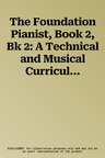 The Foundation Pianist, Book 2, Bk 2: A Technical and Musical Curriculum for Pianists at Post Grade 2 Level