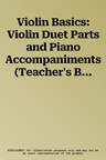 Violin Basics: Violin Duet Parts and Piano Accompaniments (Teacher's Book)