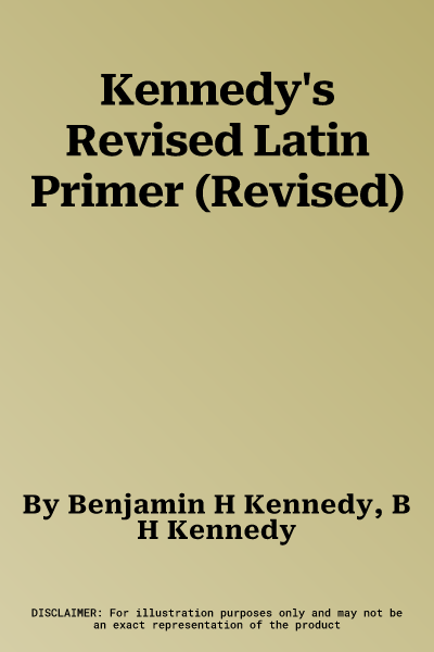 Kennedy's Revised Latin Primer (Revised)