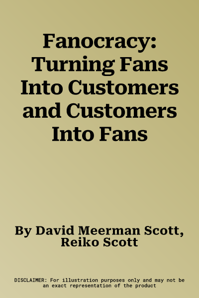 Fanocracy: Turning Fans Into Customers and Customers Into Fans