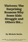 Thrivers: The Surprising Reasons Why Some Kids Struggle and Others Shine