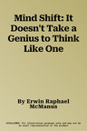 Mind Shift: It Doesn't Take a Genius to Think Like One