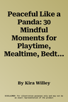 Peaceful Like a Panda: 30 Mindful Moments for Playtime, Mealtime, Bedtime-Or Anytime!