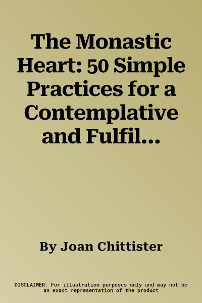 The Monastic Heart: 50 Simple Practices for a Contemplative and Fulfilling Life