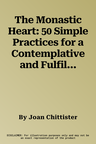 The Monastic Heart: 50 Simple Practices for a Contemplative and Fulfilling Life