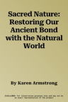 Sacred Nature: Restoring Our Ancient Bond with the Natural World