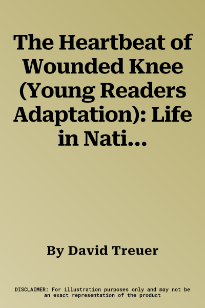 The Heartbeat of Wounded Knee (Young Readers Adaptation): Life in Native America