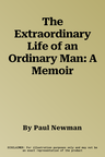 The Extraordinary Life of an Ordinary Man: A Memoir