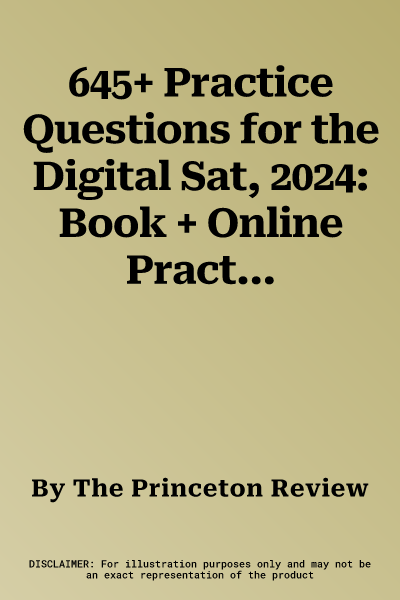 645+ Practice Questions for the Digital Sat, 2024: Book + Online Practice