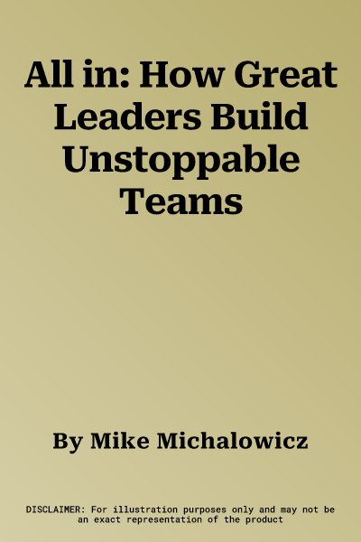 All in: How Great Leaders Build Unstoppable Teams