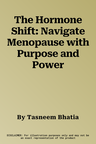 The Hormone Shift: Navigate Menopause with Purpose and Power