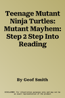 Teenage Mutant Ninja Turtles: Mutant Mayhem: Step 2 Step Into Reading