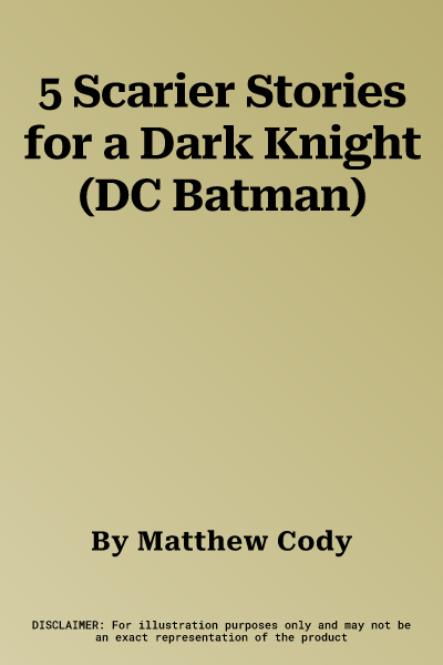 5 Scarier Stories for a Dark Knight (DC Batman)