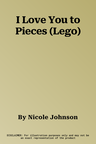 I Love You to Pieces (Lego)