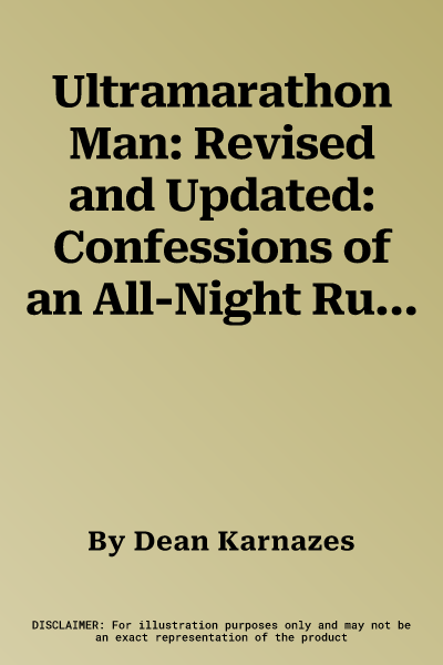 Ultramarathon Man: Revised and Updated: Confessions of an All-Night Runner