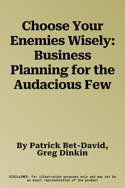 Choose Your Enemies Wisely: Business Planning for the Audacious Few