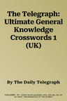 The Telegraph: Ultimate General Knowledge Crosswords 1 (UK)