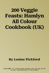 200 Veggie Feasts: Hamlyn All Colour Cookbook (UK)