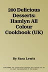 200 Delicious Desserts: Hamlyn All Colour Cookbook (UK)