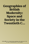 Geographies of British Modernity: Space and Society in the Twentieth Century