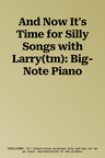 And Now It's Time for Silly Songs with Larry(tm): Big-Note Piano