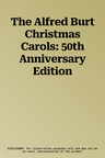 The Alfred Burt Christmas Carols: 50th Anniversary Edition