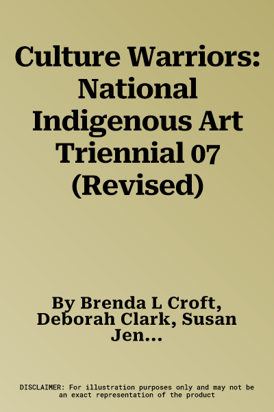 Culture Warriors: National Indigenous Art Triennial 07 (Revised)