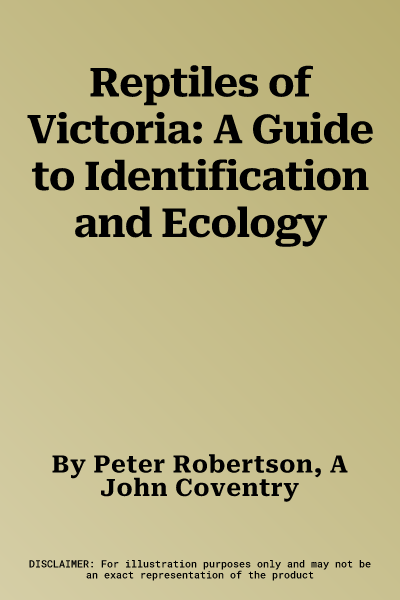 Reptiles of Victoria: A Guide to Identification and Ecology