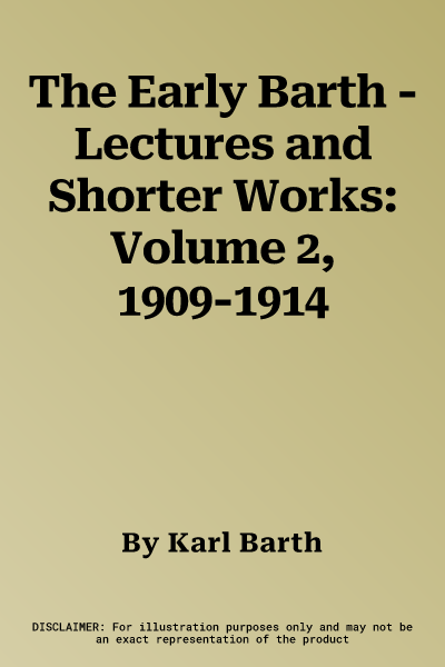 The Early Barth - Lectures and Shorter Works: Volume 2, 1909-1914