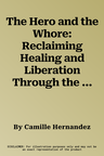 The Hero and the Whore: Reclaiming Healing and Liberation Through the Stories of Sexual Exploitation in the Bible