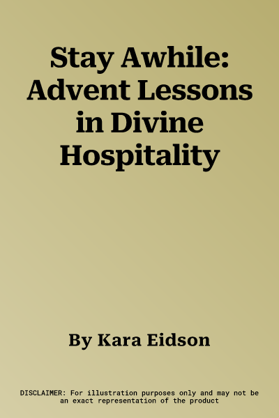 Stay Awhile: Advent Lessons in Divine Hospitality