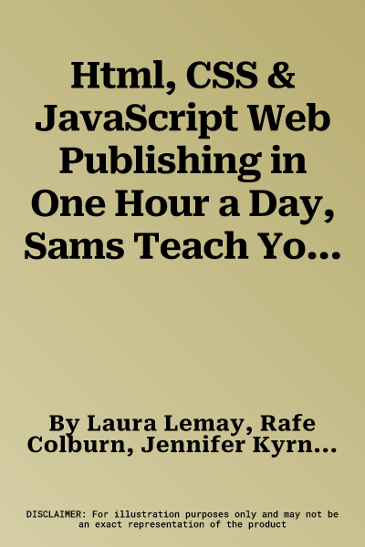 Html, CSS & JavaScript Web Publishing in One Hour a Day, Sams Teach Yourself: Covering Html5, Css3, and Jquery (Revised)