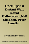 Once Upon a Distant War: David Halberstam, Neil Sheehan, Peter Arnett--Young War Correspondents and Their Early Vietnam Battles (Vintage Books)