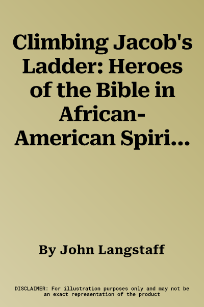 Climbing Jacob's Ladder: Heroes of the Bible in African-American Spirituals